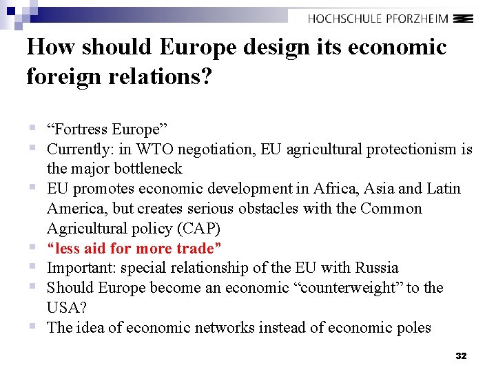 How should Europe design its economic foreign relations? § “Fortress Europe” § Currently: in