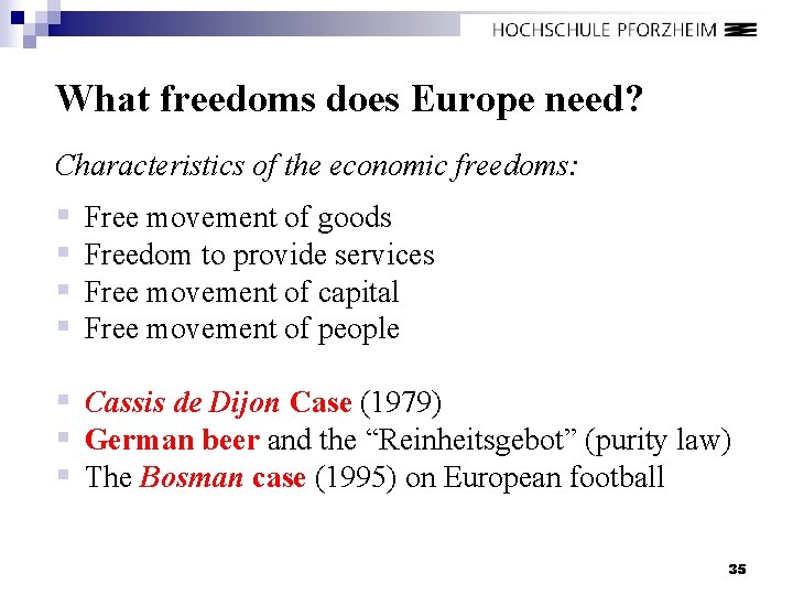 What freedoms does Europe need? Characteristics of the economic freedoms: § § Free movement