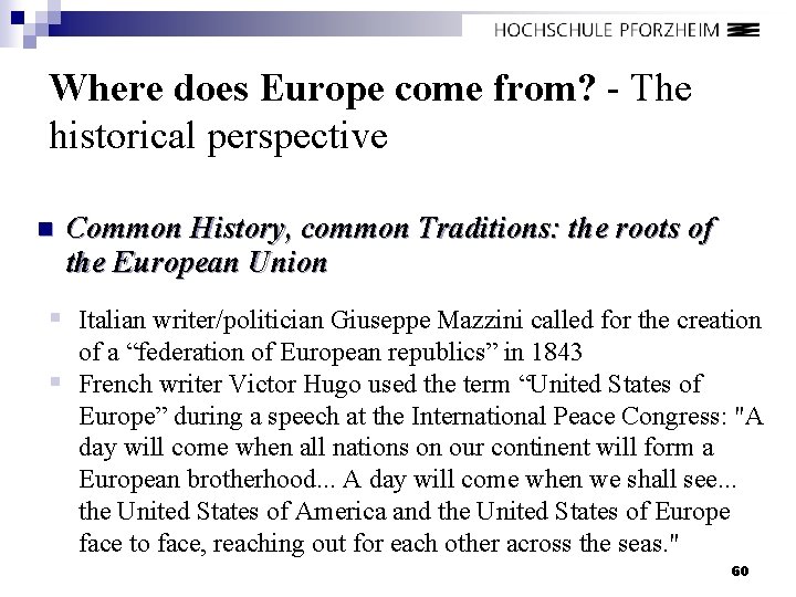 Where does Europe come from? - The historical perspective n Common History, common Traditions: