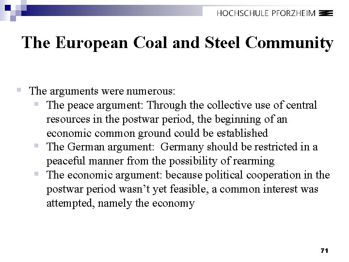 The European Coal and Steel Community § The arguments were numerous: § The peace