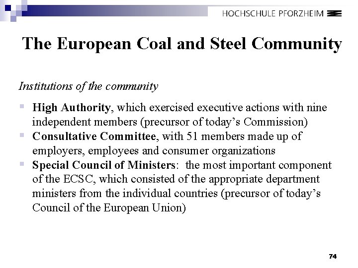 The European Coal and Steel Community Institutions of the community § High Authority, which