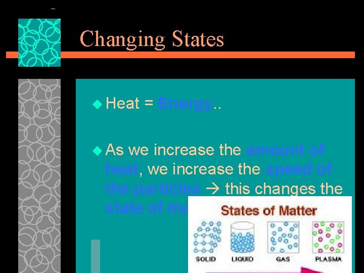 Changing States u Heat u As = Energy. . we increase the amount of