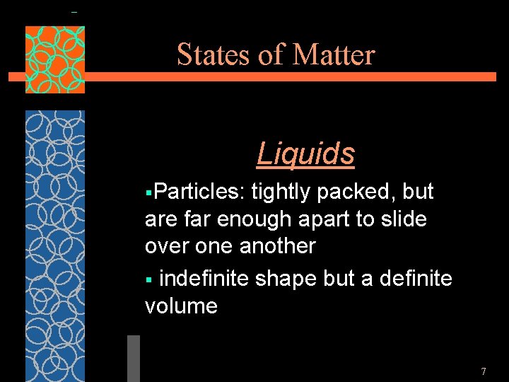 States of Matter Liquids §Particles: tightly packed, but are far enough apart to slide