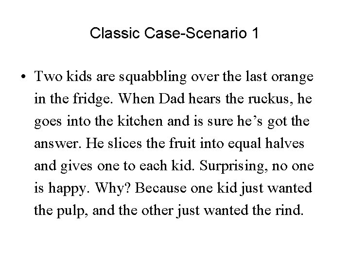 Classic Case-Scenario 1 • Two kids are squabbling over the last orange in the