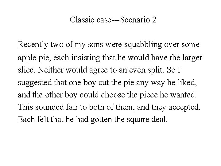 Classic case---Scenario 2 Recently two of my sons were squabbling over some apple pie,