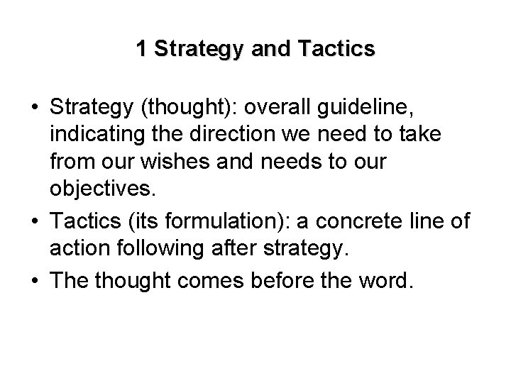 1 Strategy and Tactics • Strategy (thought): overall guideline, indicating the direction we need