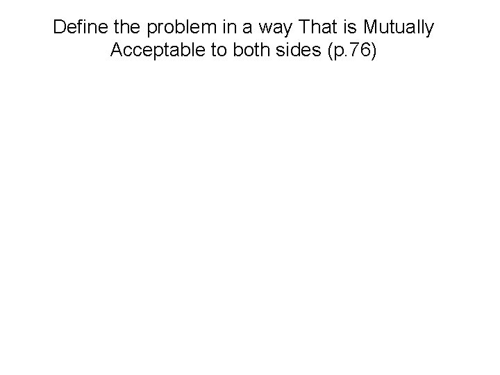 Define the problem in a way That is Mutually Acceptable to both sides (p.