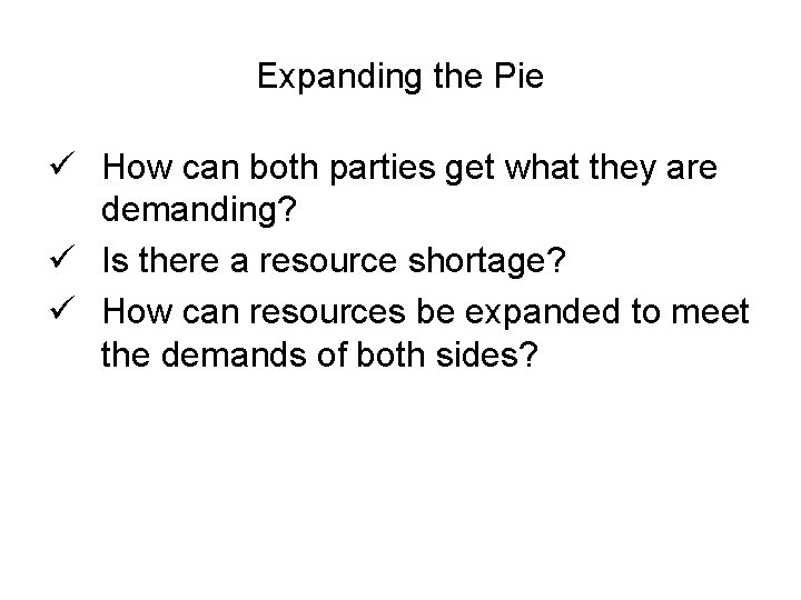 Expanding the Pie ü How can both parties get what they are demanding? ü