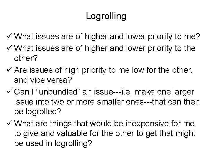 Logrolling ü What issues are of higher and lower priority to me? ü What