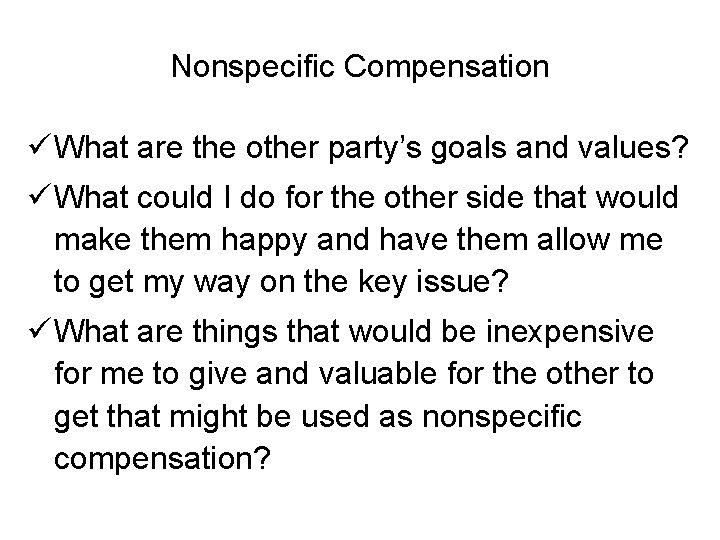 Nonspecific Compensation ü What are the other party’s goals and values? ü What could