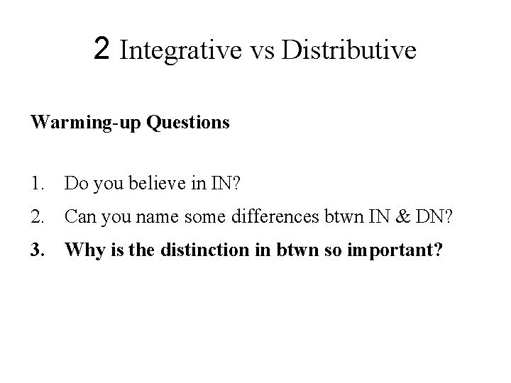 2 Integrative vs Distributive Warming-up Questions 1. Do you believe in IN? 2. Can