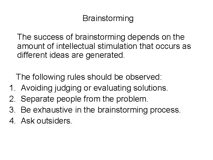 Brainstorming The success of brainstorming depends on the amount of intellectual stimulation that occurs