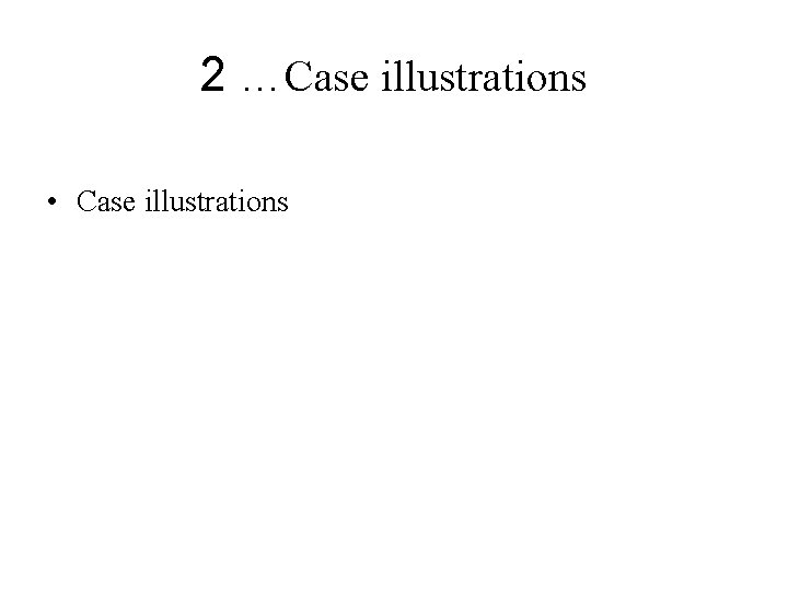 2 …Case illustrations • Case illustrations 