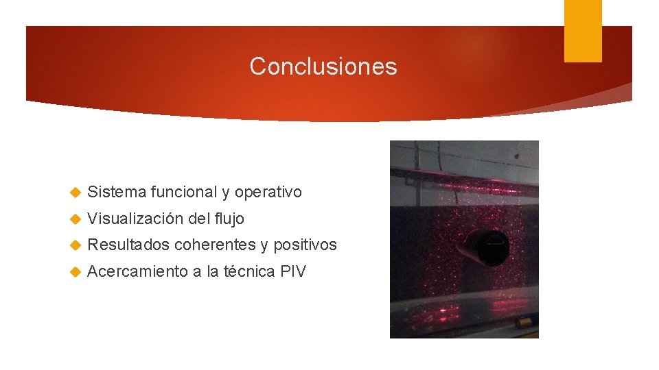 Conclusiones Sistema funcional y operativo Visualización del flujo Resultados coherentes y positivos Acercamiento a