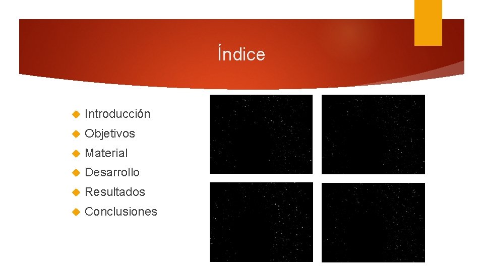 Índice Introducción Objetivos Material Desarrollo Resultados Conclusiones 