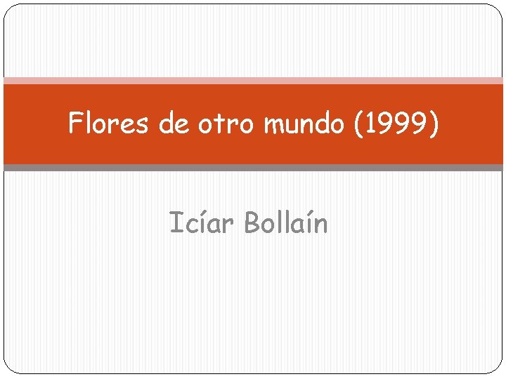 flores-de-otro-mundo-1999-icar-bollan-resumen