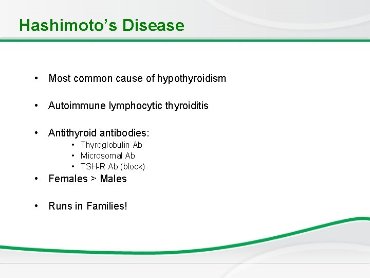 Hashimoto’s Disease • Most common cause of hypothyroidism • Autoimmune lymphocytic thyroiditis • Antithyroid