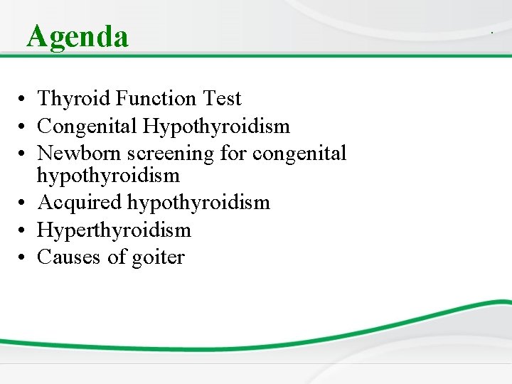 Agenda • Thyroid Function Test • Congenital Hypothyroidism • Newborn screening for congenital hypothyroidism