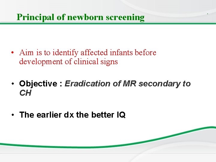 Principal of newborn screening • Aim is to identify affected infants before development of