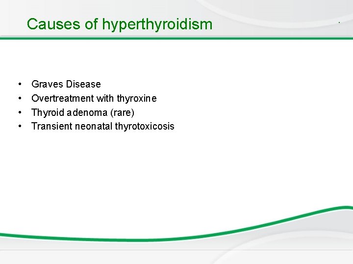 Causes of hyperthyroidism • • Graves Disease Overtreatment with thyroxine Thyroid adenoma (rare) Transient