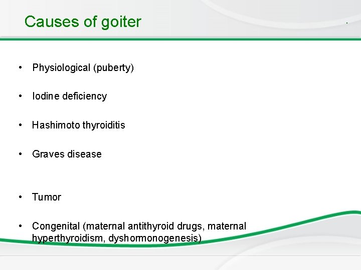 Causes of goiter • Physiological (puberty) • Iodine deficiency • Hashimoto thyroiditis • Graves