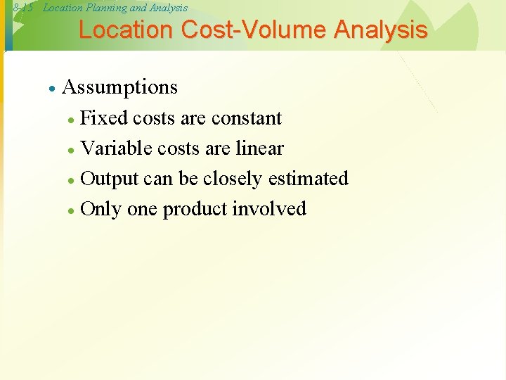 8 -15 Location Planning and Analysis Location Cost-Volume Analysis · Assumptions Fixed costs are