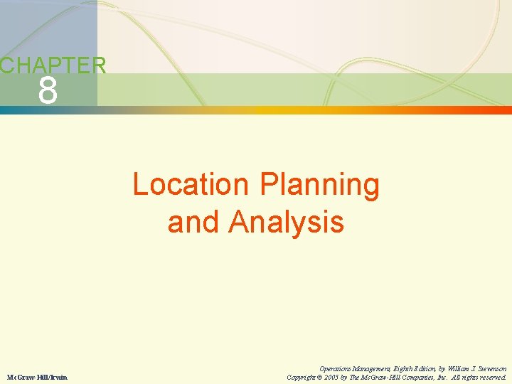 8 -2 Location Planning and Analysis CHAPTER 8 Location Planning and Analysis Mc. Graw-Hill/Irwin 8 -2 Location Planning and Analysis CHAPTER 8 Location Planning and Analysis Mc. Graw-Hill/Irwin