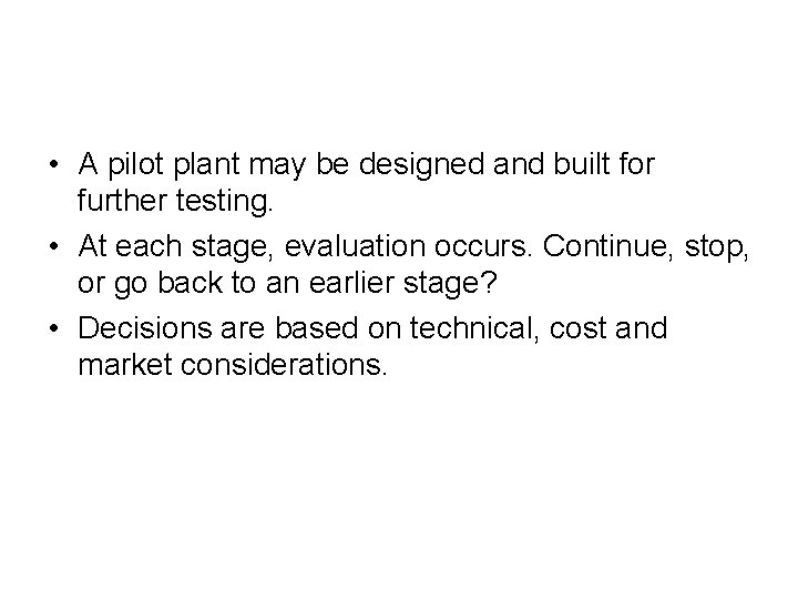  • A pilot plant may be designed and built for further testing. •