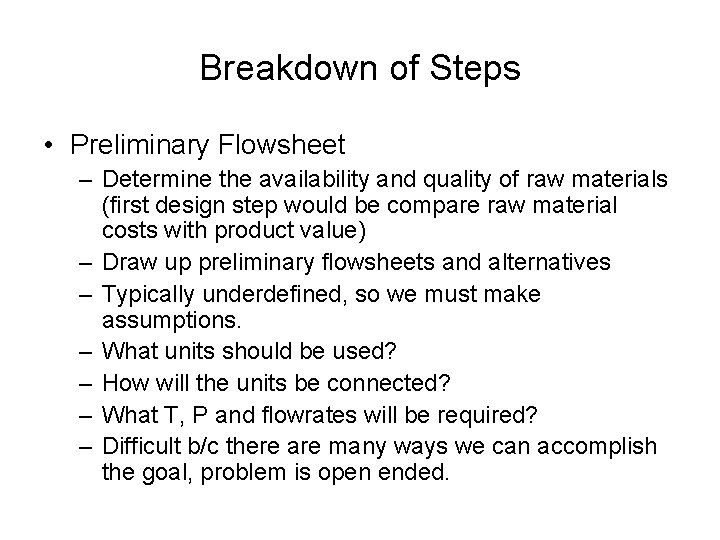 Breakdown of Steps • Preliminary Flowsheet – Determine the availability and quality of raw