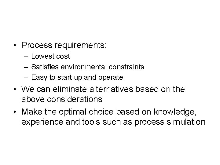  • Process requirements: – Lowest cost – Satisfies environmental constraints – Easy to
