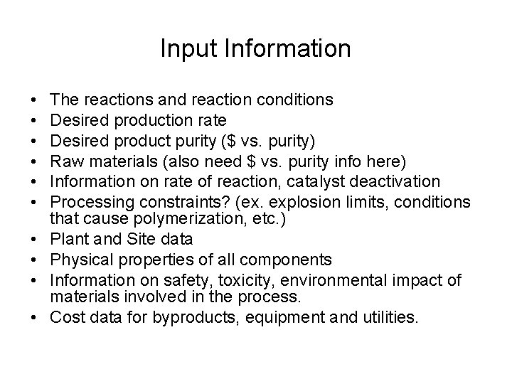 Input Information • • • The reactions and reaction conditions Desired production rate Desired