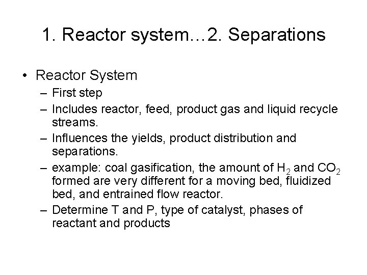 1. Reactor system… 2. Separations • Reactor System – First step – Includes reactor,