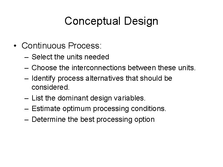 Conceptual Design • Continuous Process: – Select the units needed – Choose the interconnections