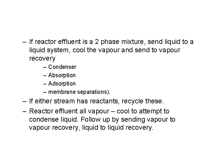 – If reactor effluent is a 2 phase mixture, send liquid to a liquid