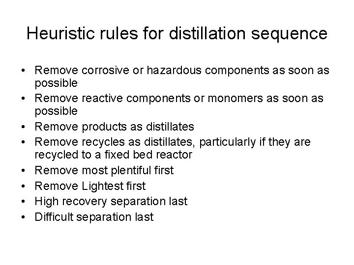 Heuristic rules for distillation sequence • Remove corrosive or hazardous components as soon as