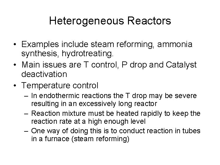 Heterogeneous Reactors • Examples include steam reforming, ammonia synthesis, hydrotreating. • Main issues are