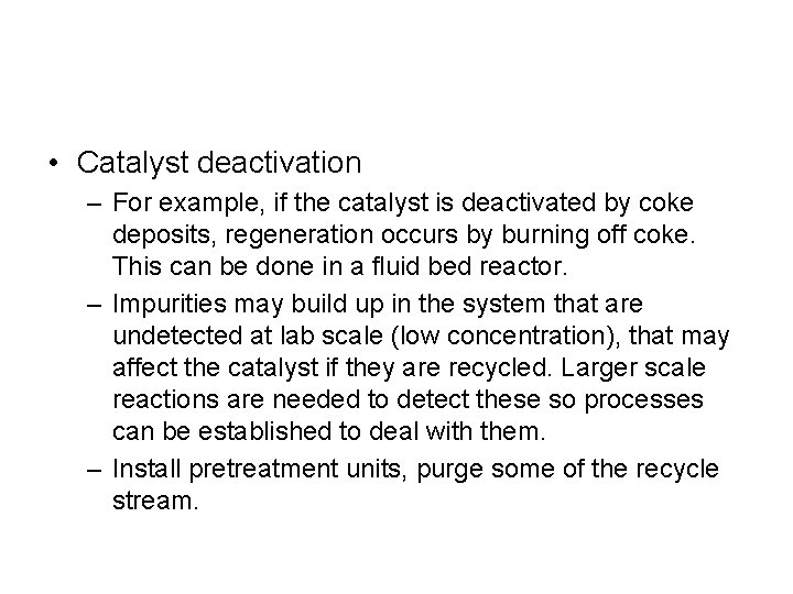  • Catalyst deactivation – For example, if the catalyst is deactivated by coke