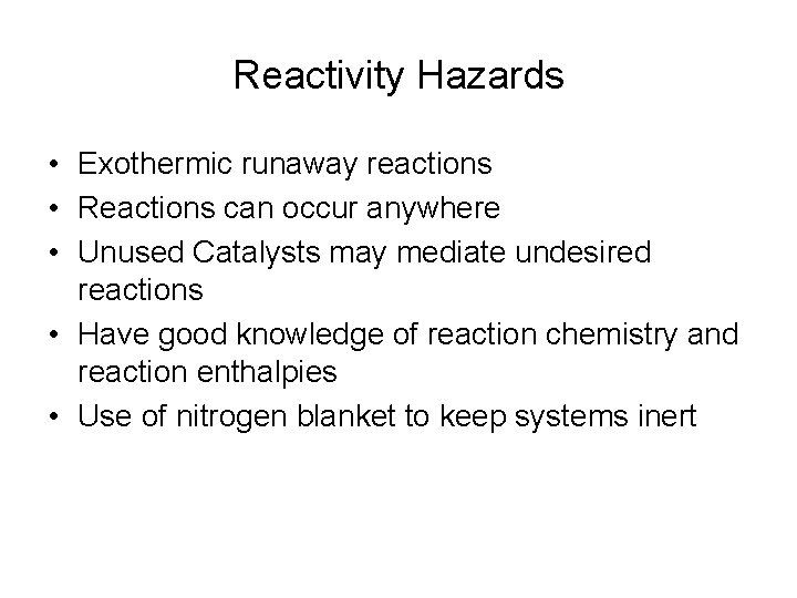 Reactivity Hazards • Exothermic runaway reactions • Reactions can occur anywhere • Unused Catalysts