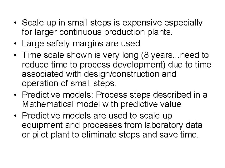  • Scale up in small steps is expensive especially for larger continuous production