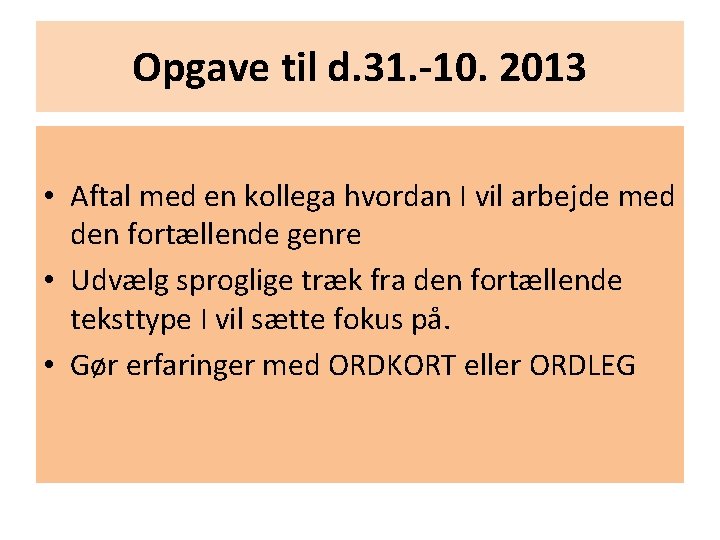 Opgave til d. 31. -10. 2013 • Aftal med en kollega hvordan I vil