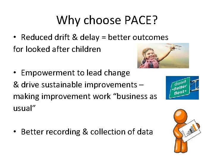 Why choose PACE? • Reduced drift & delay = better outcomes for looked after