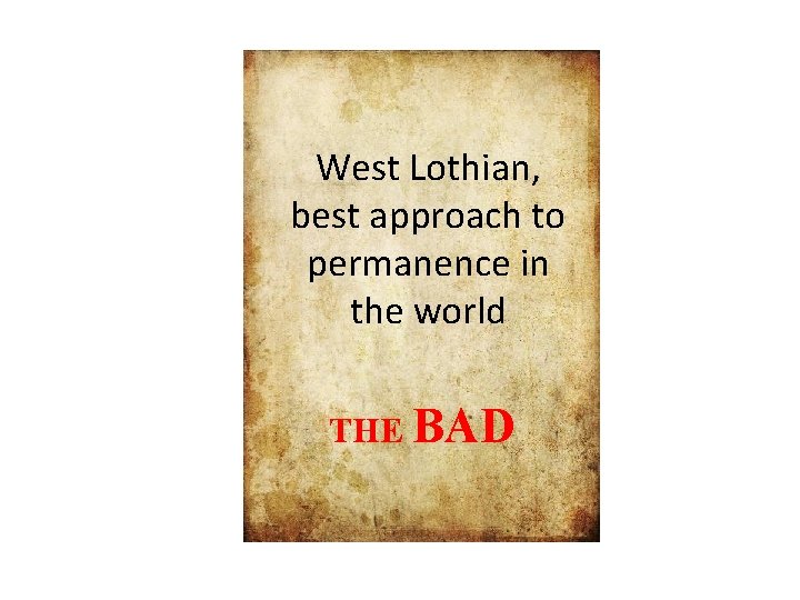 West Lothian, best approach to permanence in the world THE BAD 