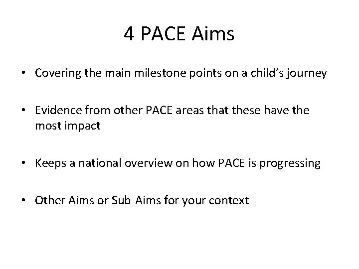4 PACE Aims • Covering the main milestone points on a child’s journey •