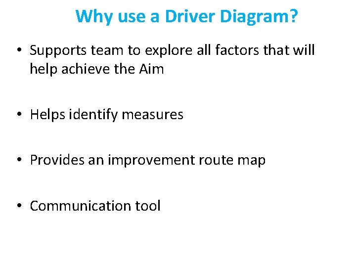 Why use a Driver Diagram? • Supports team to explore all factors that will