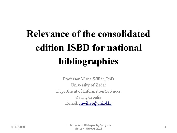 Relevance of the consolidated edition ISBD for national bibliographies Professor Mirna Willer, Ph. D