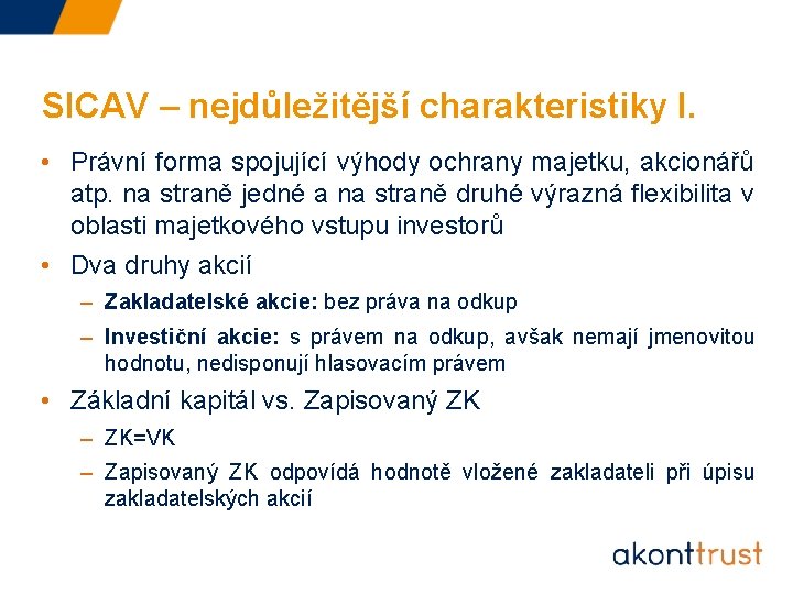 SICAV – nejdůležitější charakteristiky I. • Právní forma spojující výhody ochrany majetku, akcionářů atp.