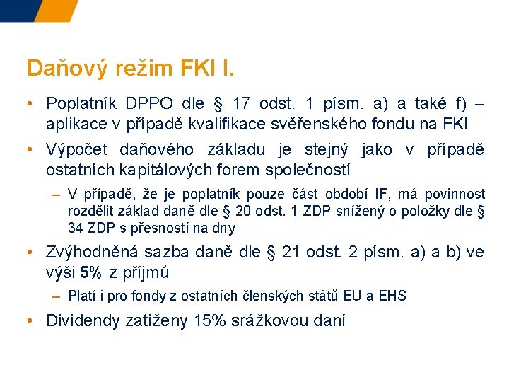 Daňový režim FKI I. • Poplatník DPPO dle § 17 odst. 1 písm. a)