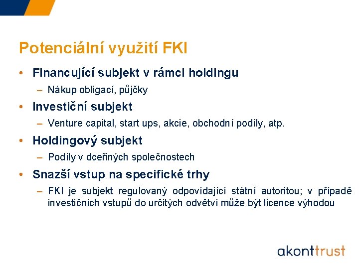 Potenciální využití FKI • Financující subjekt v rámci holdingu – Nákup obligací, půjčky •