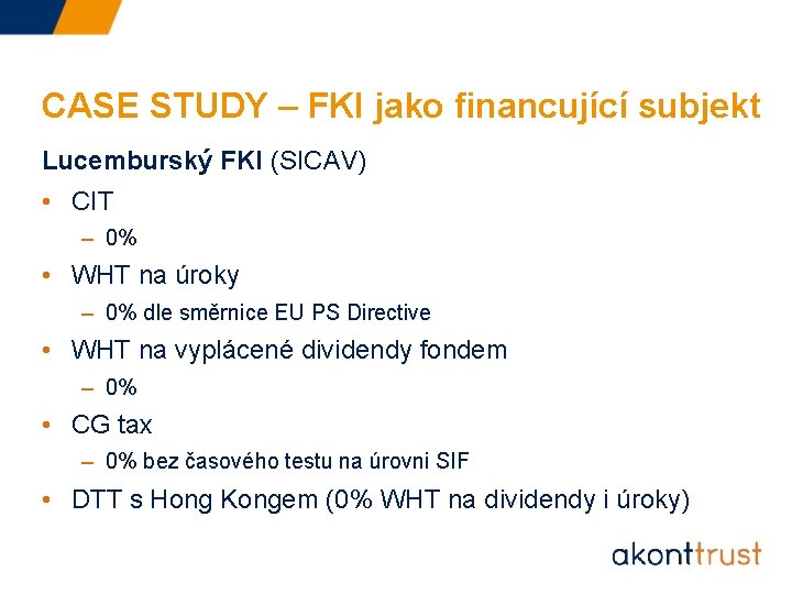 CASE STUDY – FKI jako financující subjekt Lucemburský FKI (SICAV) • CIT – 0%
