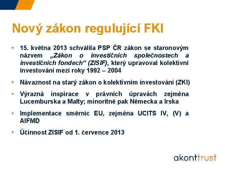 Nový zákon regulující FKI • 15. května 2013 schválila PSP ČR zákon se staronovým